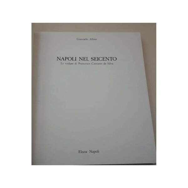 NAPOLI NEL SEICENTO-LE VEDUTE DI FRANCESCO CASSIANO DE SILVA(1984)