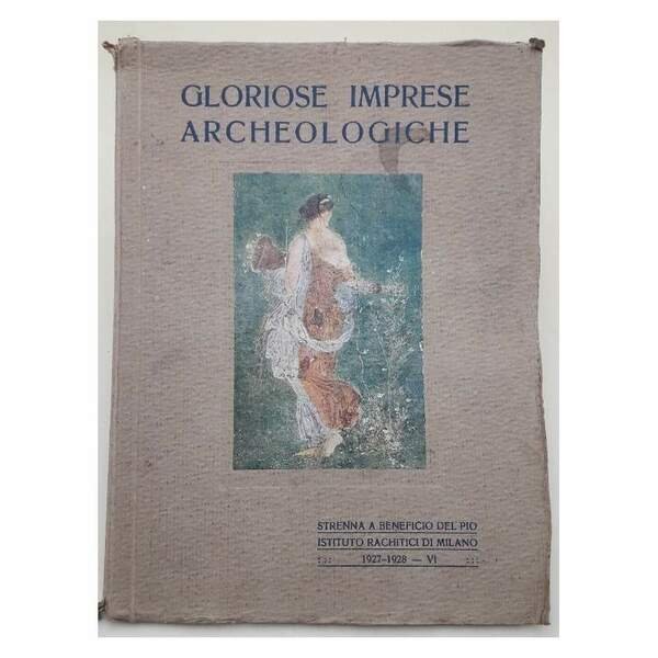 GLORIOSE IMPRESE ARCHEOLOGICHE-IL FORO D'AUGUSTO A ROMA-LE NAVI DI NEMI-POMPEI …