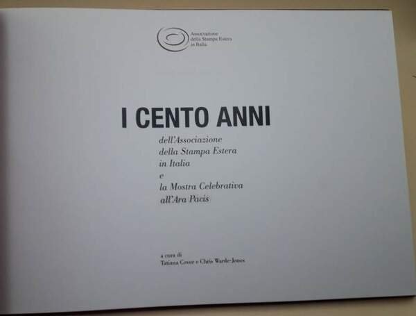 I CENTO ANNI DELL'ASSOCIAZIONE DELLA STAMPA ESTERA IN ITALIA E …