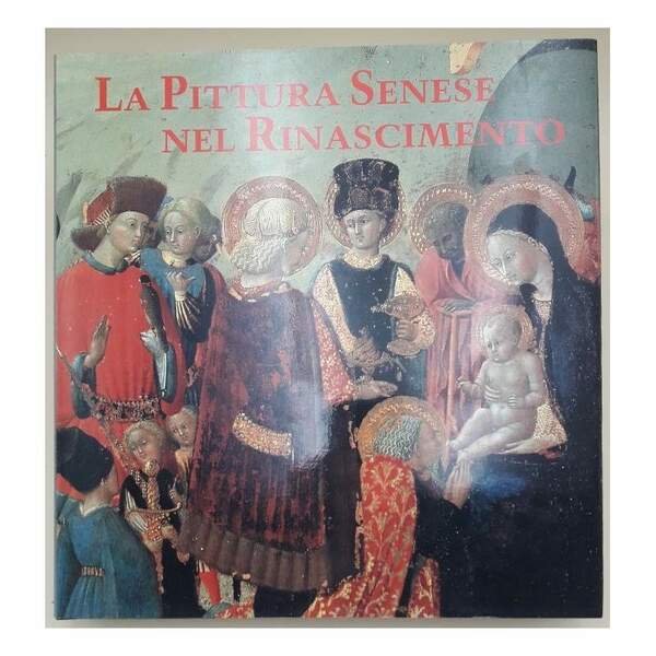 LA PITTURA SENESE NEL RINASCIMENTO- 1420-1500( 1989)