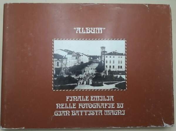 ALBUM- FINALE EMILIA NELLE FOTOGRAFIE DI GIAN BATTISTA MAGNI(1981)