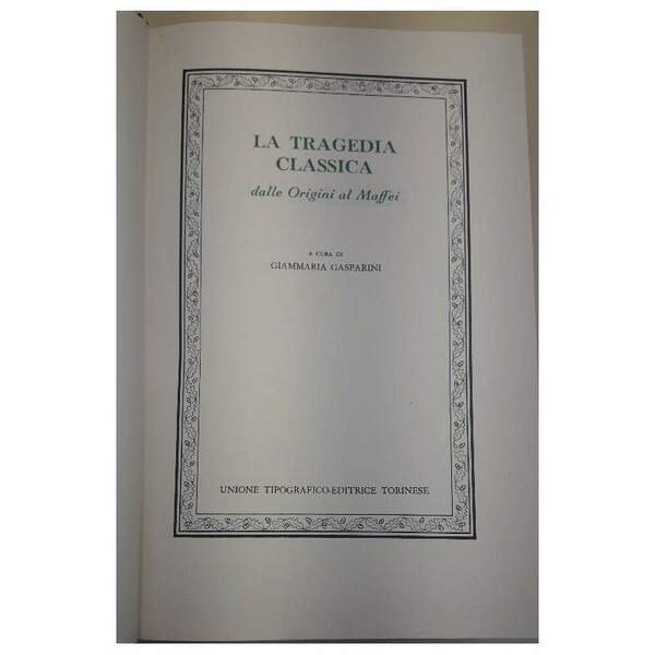 LA TRAGEDIA CLASSICA DALLE ORIGINI AL MAFFEI(1976)