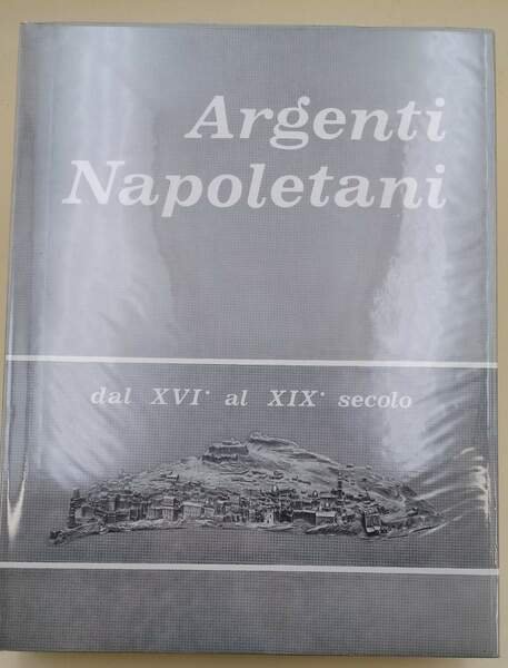 ARGENTI NAPOLETANI DAL XVI AL XIX SECOLO( 1972)