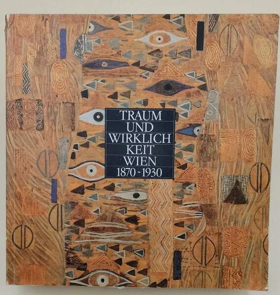 TRAUM UND WIRGLICHKEIT-WIEN 1870-1930( 1985)
