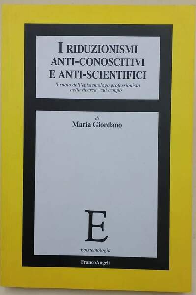 I RIDUZIONISMI ANTI-CONOSCITIVI E ANTI-SCIENTIFICI (2011)