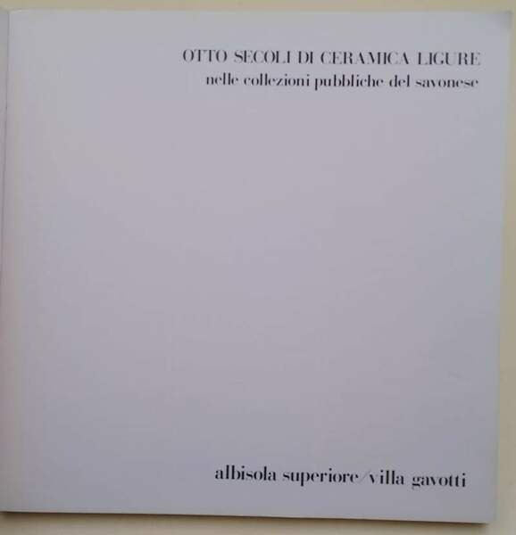OTTO SECOLI DI CERAMICA LIGURE NELLE COLLEZIONI PUBBLICHE DE SAVONESE(1986)
