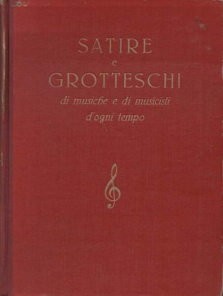 SATIRE E GROTTESCHI DI MUSICHE E DI MUSICISTI D'OGNI TEMPO …