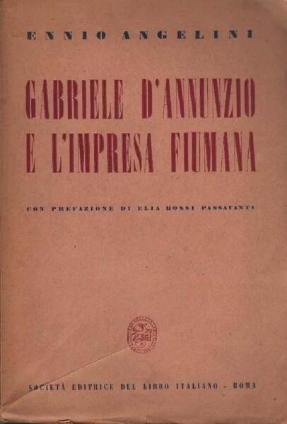 GABRIELE D'ANNUNZIO E L'IMPRESA FIUMANA (1940)