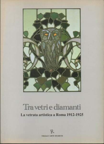 TRA VETRI E DIAMANTI-La vetrata artistica a Roma 1912-1925 (1992)