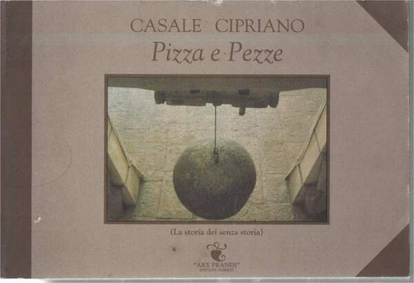 CASALE CIPRIANO-PIZZA E PEZZE(La storia dei senza storia)