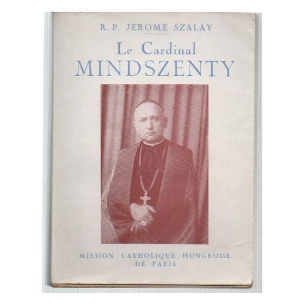 LE CARDINAL MINDSZENTY-Confesseur de la foi-Defenseur de la Citè