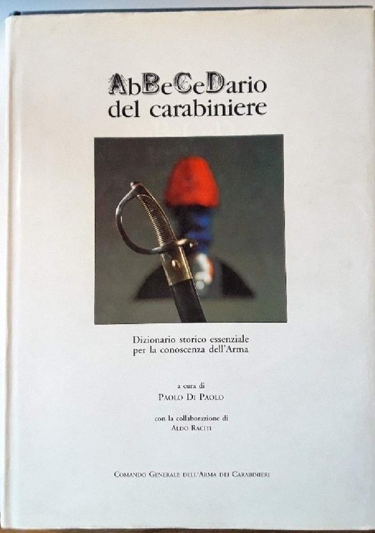 ABBECEDARIO DEL CARABINIERE-DIZIONARIO STORICO ESSENZIALE PER LA CONOSCENZA DELL'ARMA(1996)