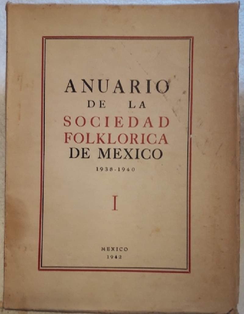ANUARIO DE LA SOCIEDAD FOLKLORICA DE MEXICO 1938-1940- I VOL.( …
