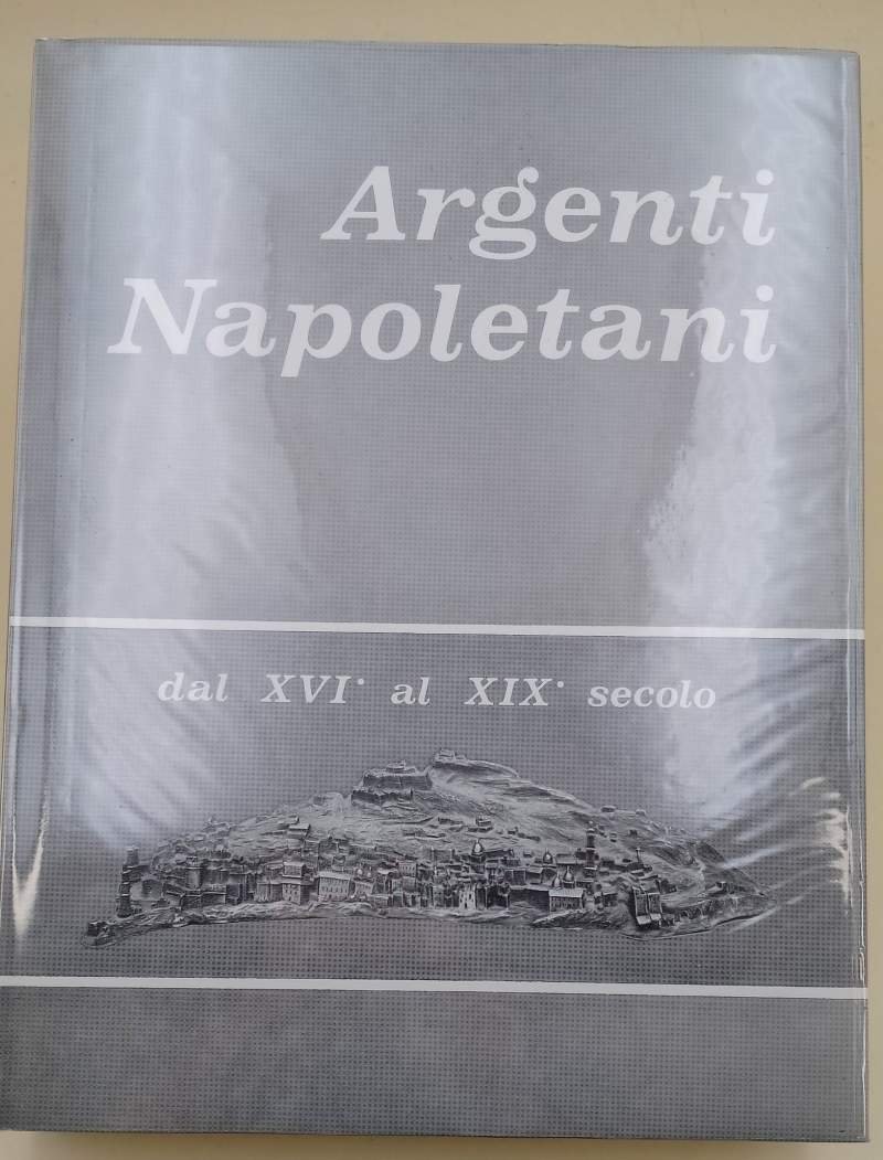 ARGENTI NAPOLETANI DAL XVI AL XIX SECOLO( 1972)