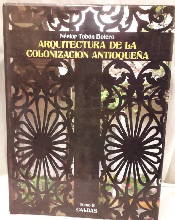 ARQUITECTURA DE LA COLONIZACION ANTIOQUENA-TOMO II-CALDAS- (1986)