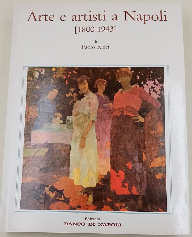 Arte e Artisti a Napoli(1800-1943)-Cronache e memorie di Paolo Ricci