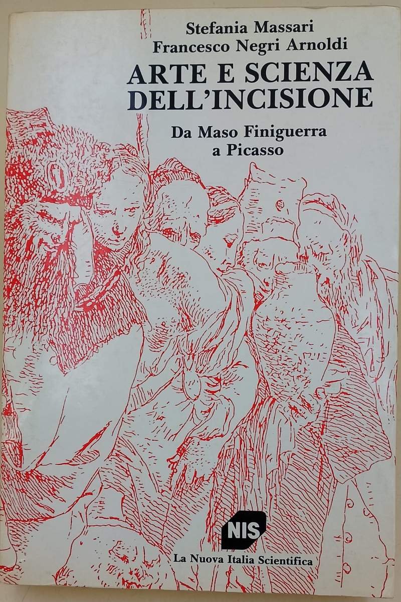 ARTE E SCIENZA DELL'INCISIONE- DA MASO FINIGUERRA A PICASSO(1987)
