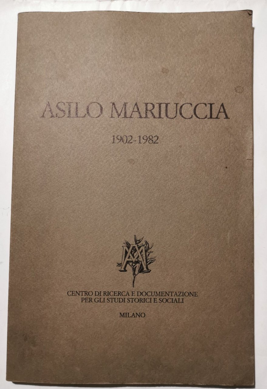 Asilo Mariuccia 1902- 1982 - Cenno storico, organizzazione e funzionamento, …