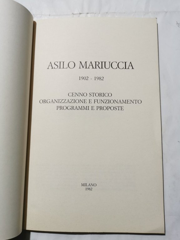 Asilo Mariuccia 1902- 1982 - Cenno storico, organizzazione e funzionamento, …
