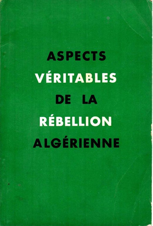 ASPECTS VERITABLES DE LA REBELLION ALGERIENNE