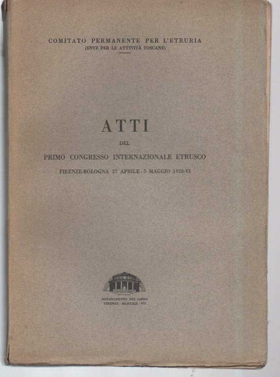 ATTI DEL PRIMO CONGRESSO INTERNAZIONALE ETRUSCO-Firenze-Bologna 27 aprile-5 maggio 1928 …