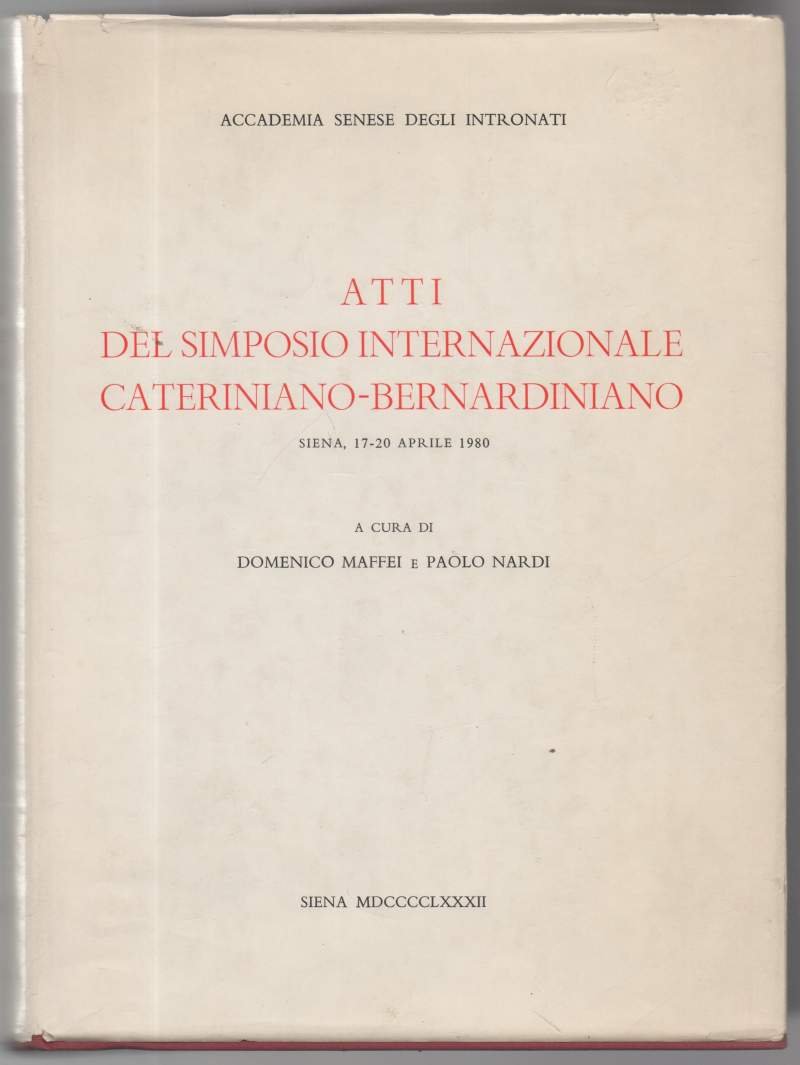 Atti del simposio internazionale cateriniano-bernardiniano. Siena, 17-20 aprile 1980