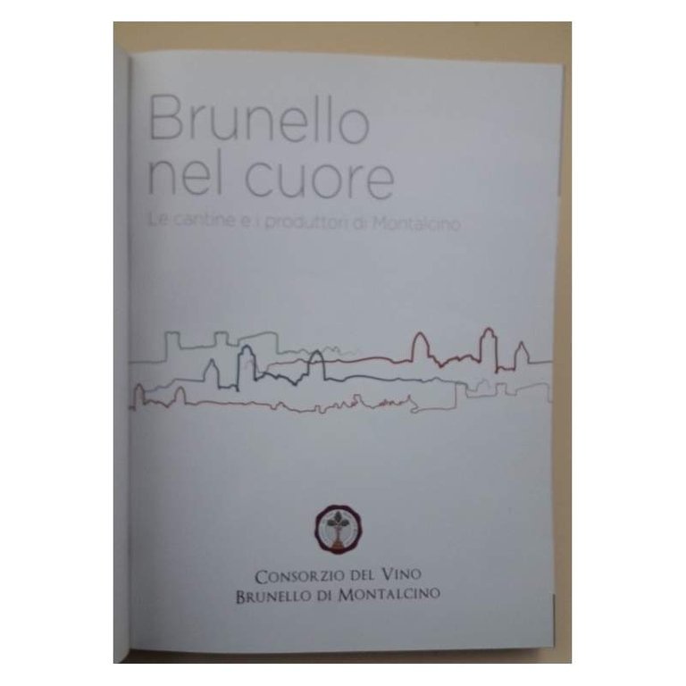 BRUNELLO NEL CUORE- LE CANTINE E I PRODUTTORI DI MONTALCINO(2013)
