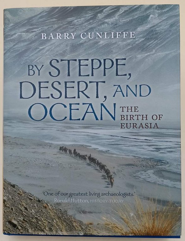 BY STEPPE, DESERT, AND OCEAN- THE BIRTH OF EURASIA( 2015)