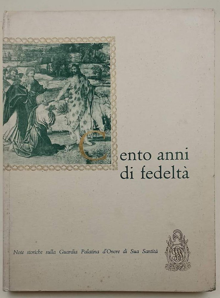 CENTO ANNI DI FEDELTA'-NOTE STORICHE SULLA GUARDIA PALATINA D'ONORE DI …