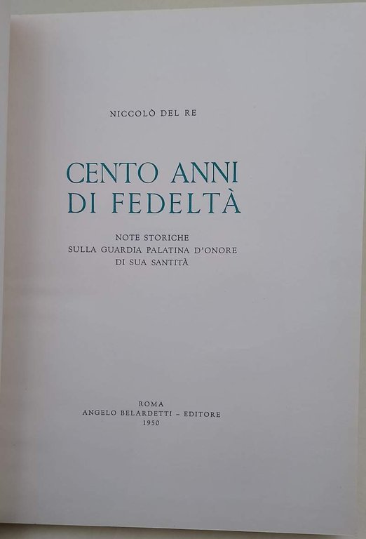 CENTO ANNI DI FEDELTA'-NOTE STORICHE SULLA GUARDIA PALATINA D'ONORE DI …