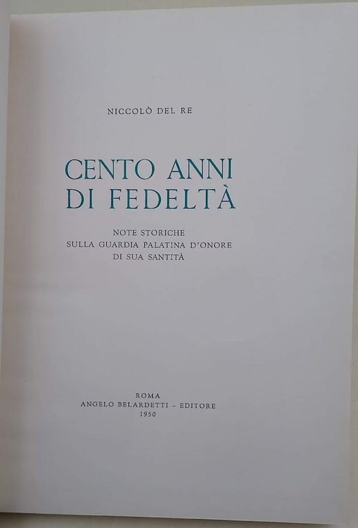 CENTO ANNI DI FEDELTA'-NOTE STORICHE SULLA GUARDIA PALATINA D'ONORE DI …
