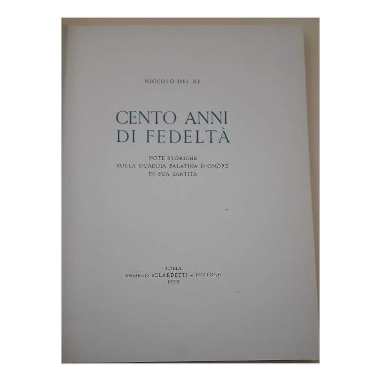 CENTO ANNI DI FEDETA'- NOTE STORICHE SULLA GUARDIA PALATINA D'ONORE …