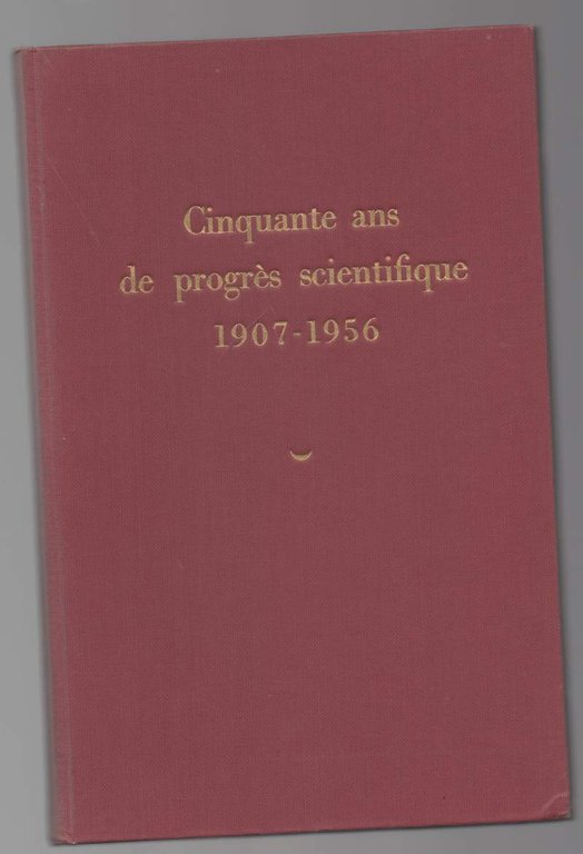 CINQUANTE ANS DE PROGRES SCIENTIFIQUE 1907-1956 (s.d.)