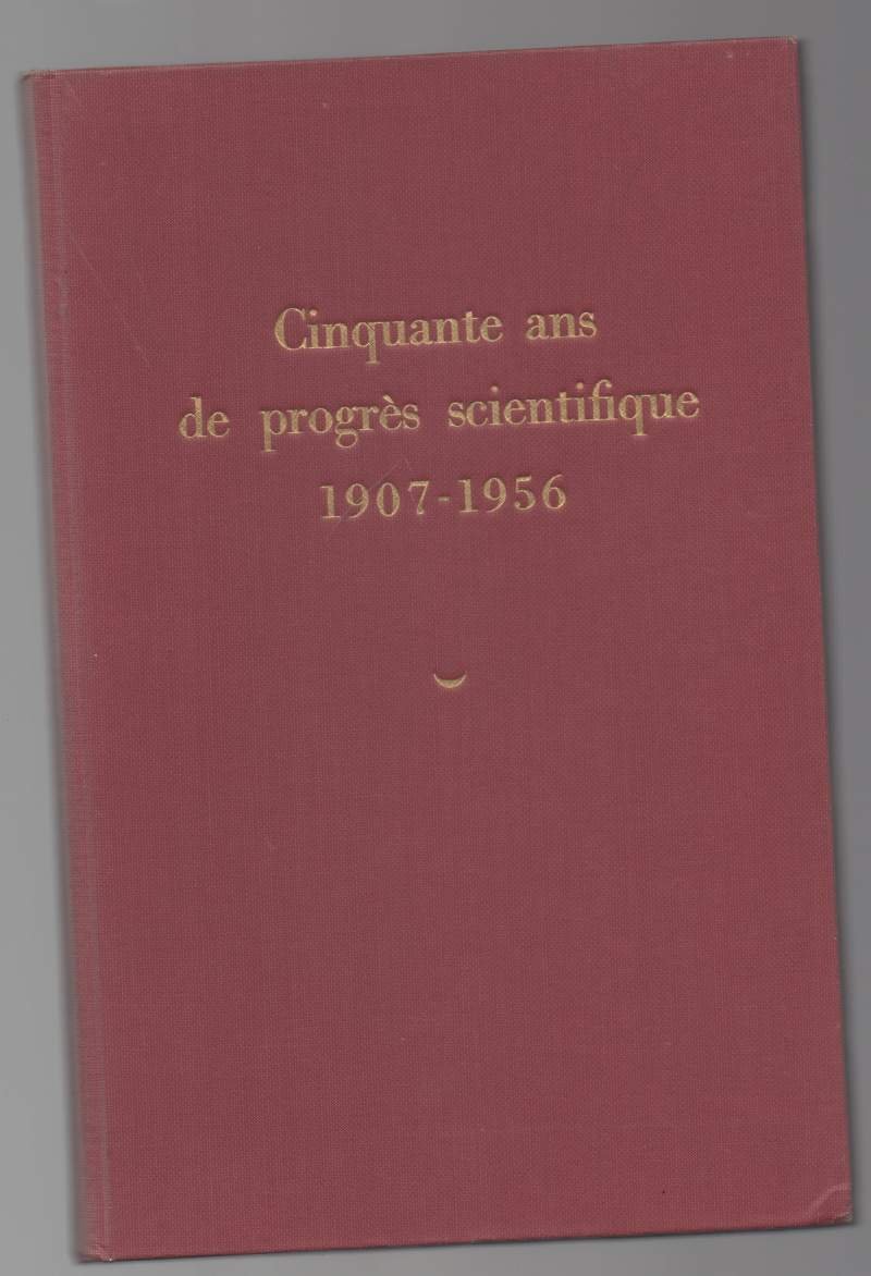 CINQUANTE ANS DE PROGRES SCIENTIFIQUE 1907-1956 (s.d.)