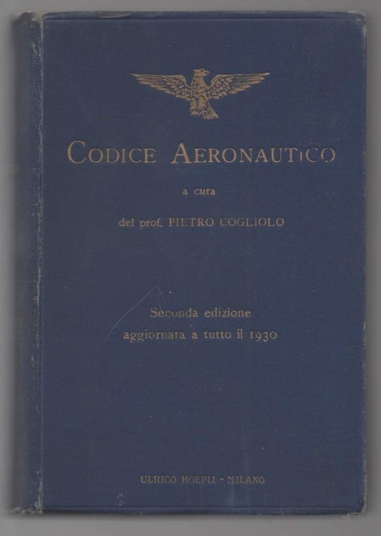 CODICE AERONAUTICO con appendici di aggiornamento a tutto il 1930 …