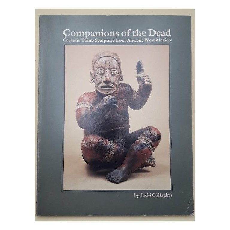 COMPANIONS OF THE DEAD-CERAMIC TOMB SCULPTURE FROM ANCIENT WEST MEXICO(1983)