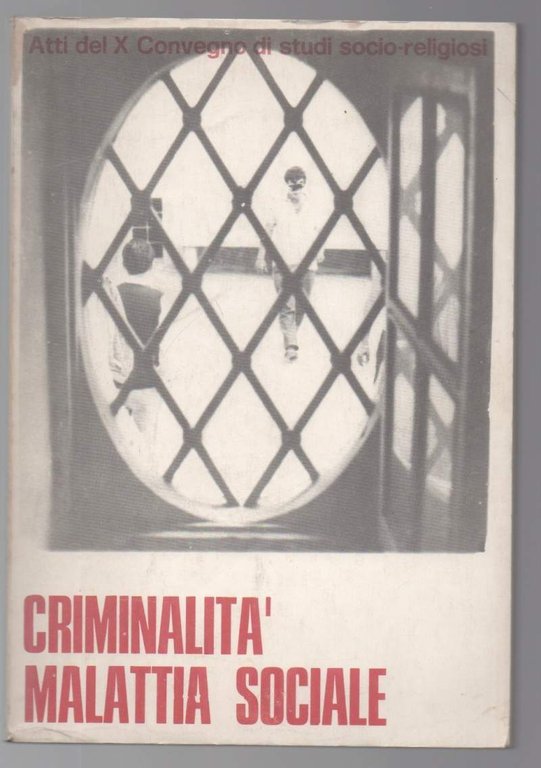 CRIMINALITA' MALATTIA SOCIALE Atti del convegno di studi socio-religiosi 26-31 …