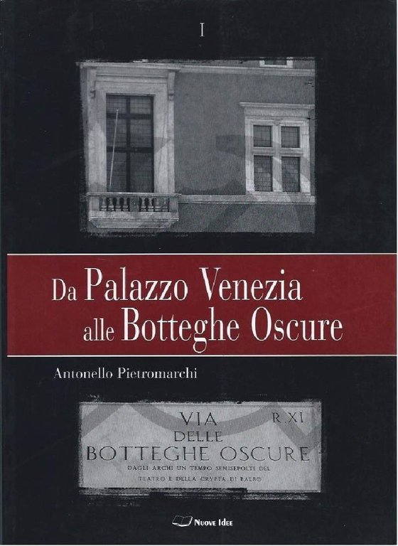 DA PALAZZO VENEZIA ALLE BOTTEGHE OSCURE - Vol. I