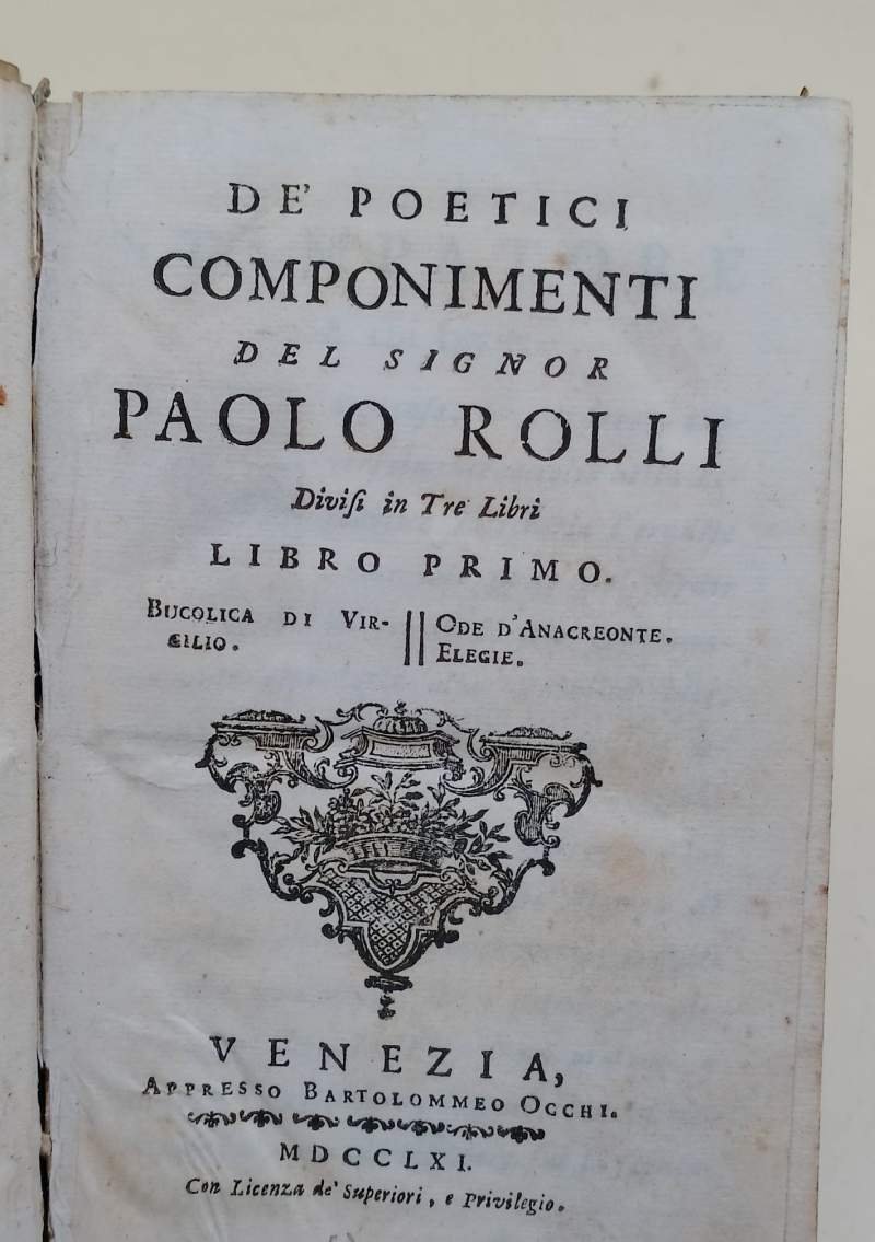DE' POETICI COMPONIMENTI DEL SIGNOR PAOLO ROLLI DIVISI IN TRE …