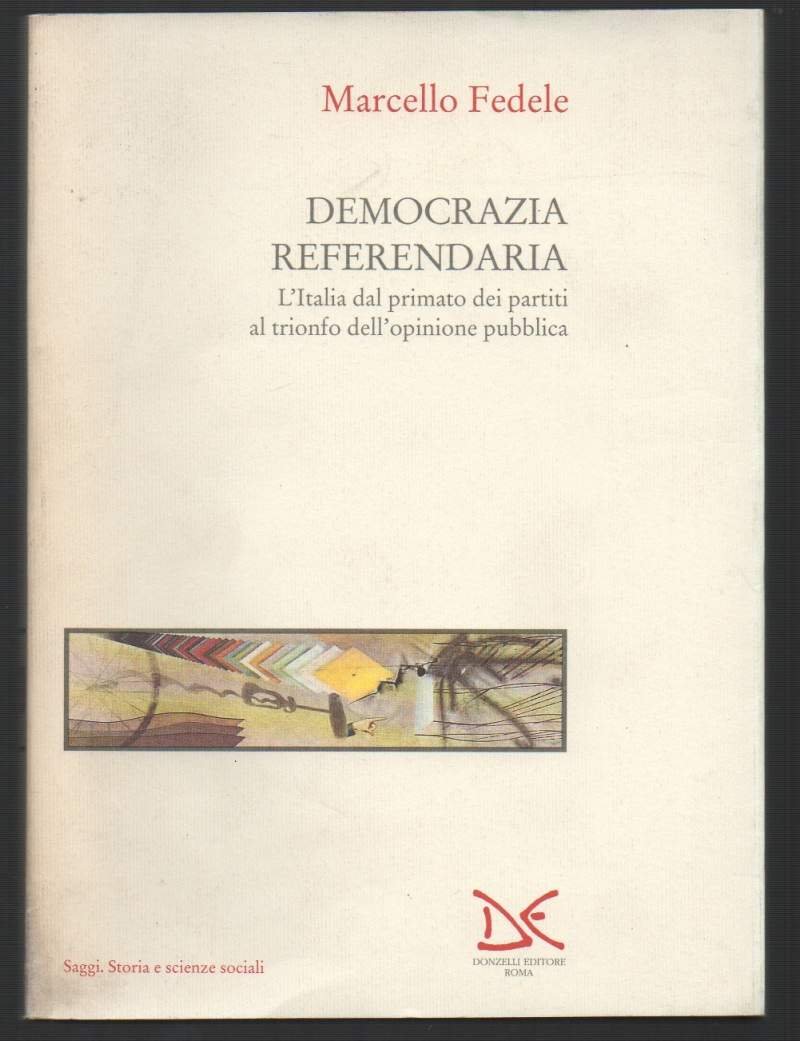 DEMOCRAZIA REFERENDARIA-l'Italia dal primato dei partiti al trionfo dell'opinione pubblica …