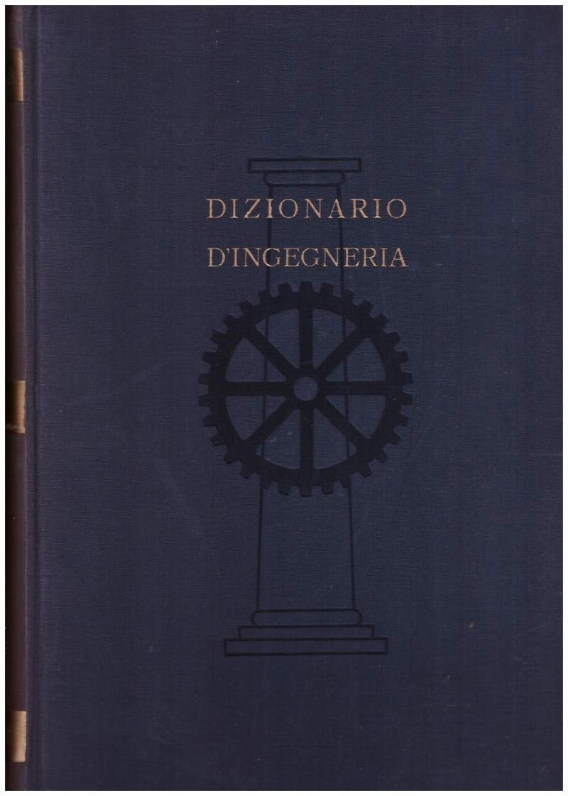 DIZIONARIO D'INGEGNERIA Vol. I A - CER(1951)