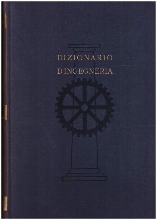 DIZIONARIO D'INGEGNERIA Vol. I A - CER(1951)
