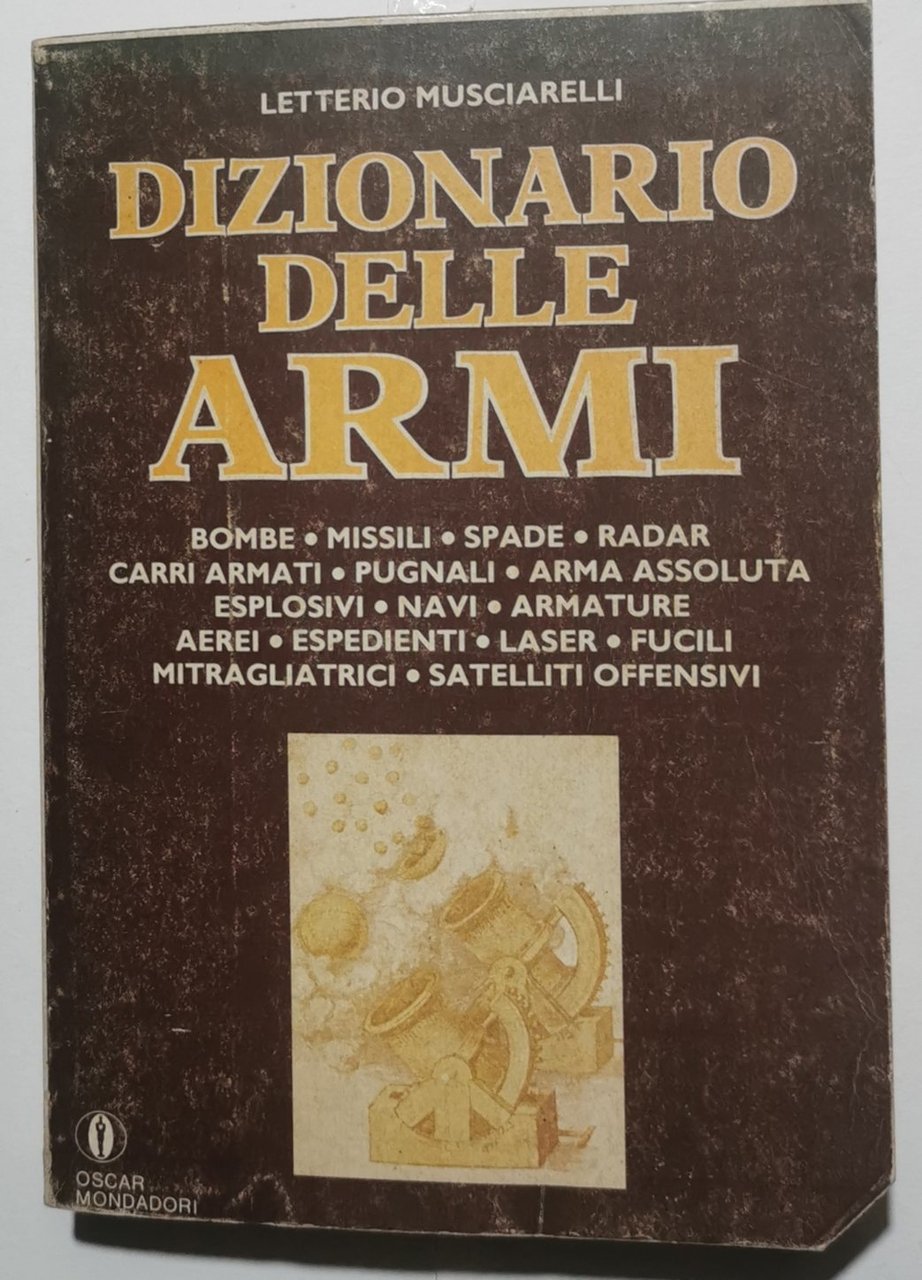 Dizionario delle Armi - bombe, missili, spade, radar,carri armati, pugnali, …