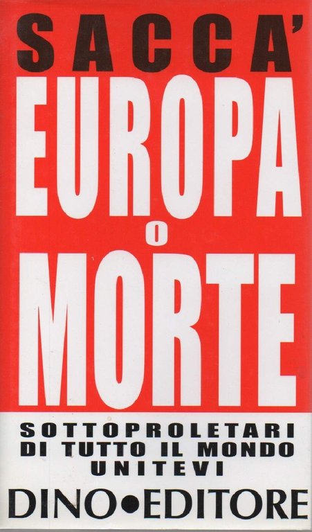EUROPA O MORTE - Sottoproletari di tutto il mondo unitevi …