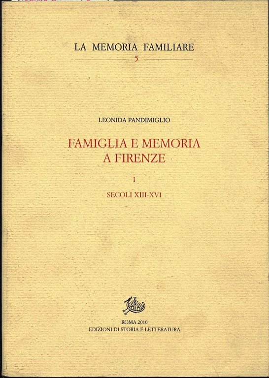 FAMIGLIA E MEMORIA A FIRENZE - Secoli XIII/ XVI