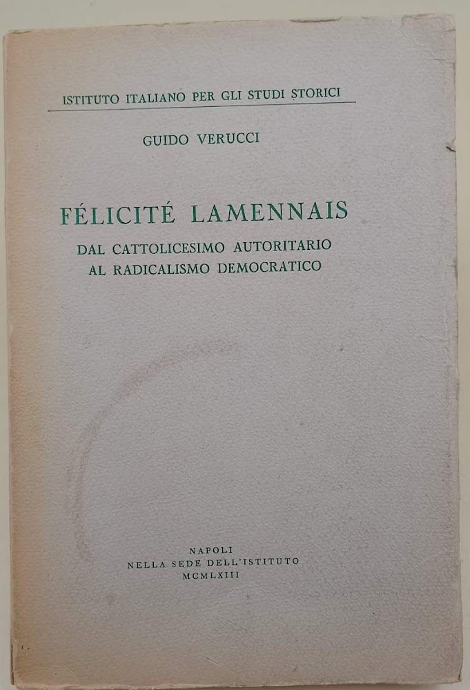 FELICITE' LAMENNAIS- DAL CATTOLICESIMO AUTORITARIO AL RADICALISMO DEMOCRATICO(1963)