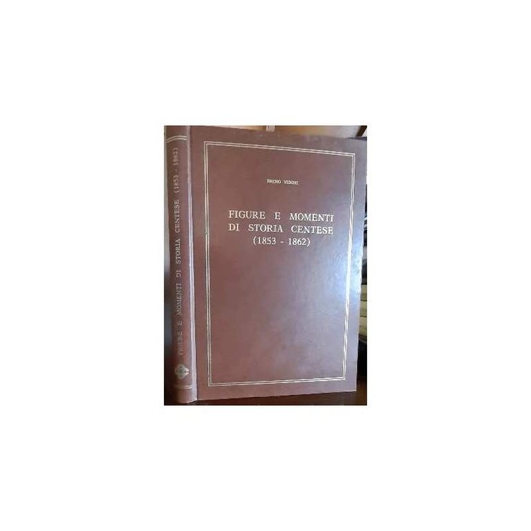 FIGURE E MOMENTI DI STORIA CENTESE(1853-1862)(1978)