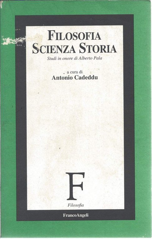 FILOSOFIA SCIENZA STORIA - Studi in onore di Alberto Pala