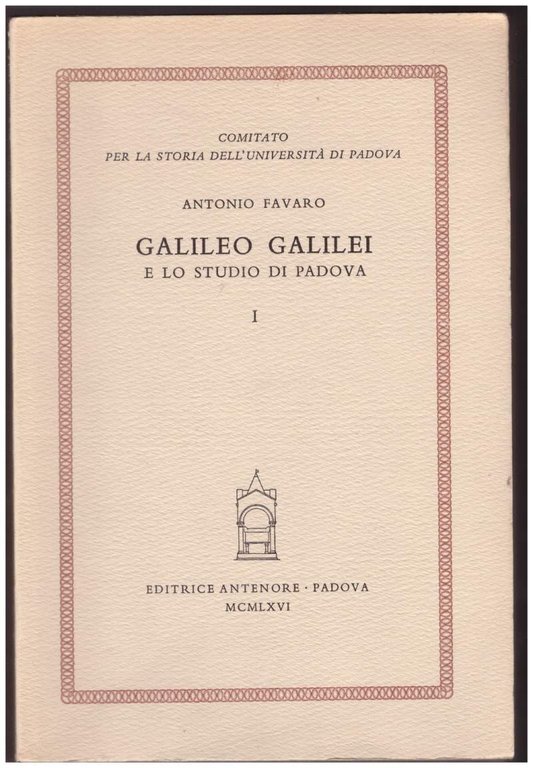 GALILEO GALILEI E LO STUDIO DI PADOVA voll. I e …