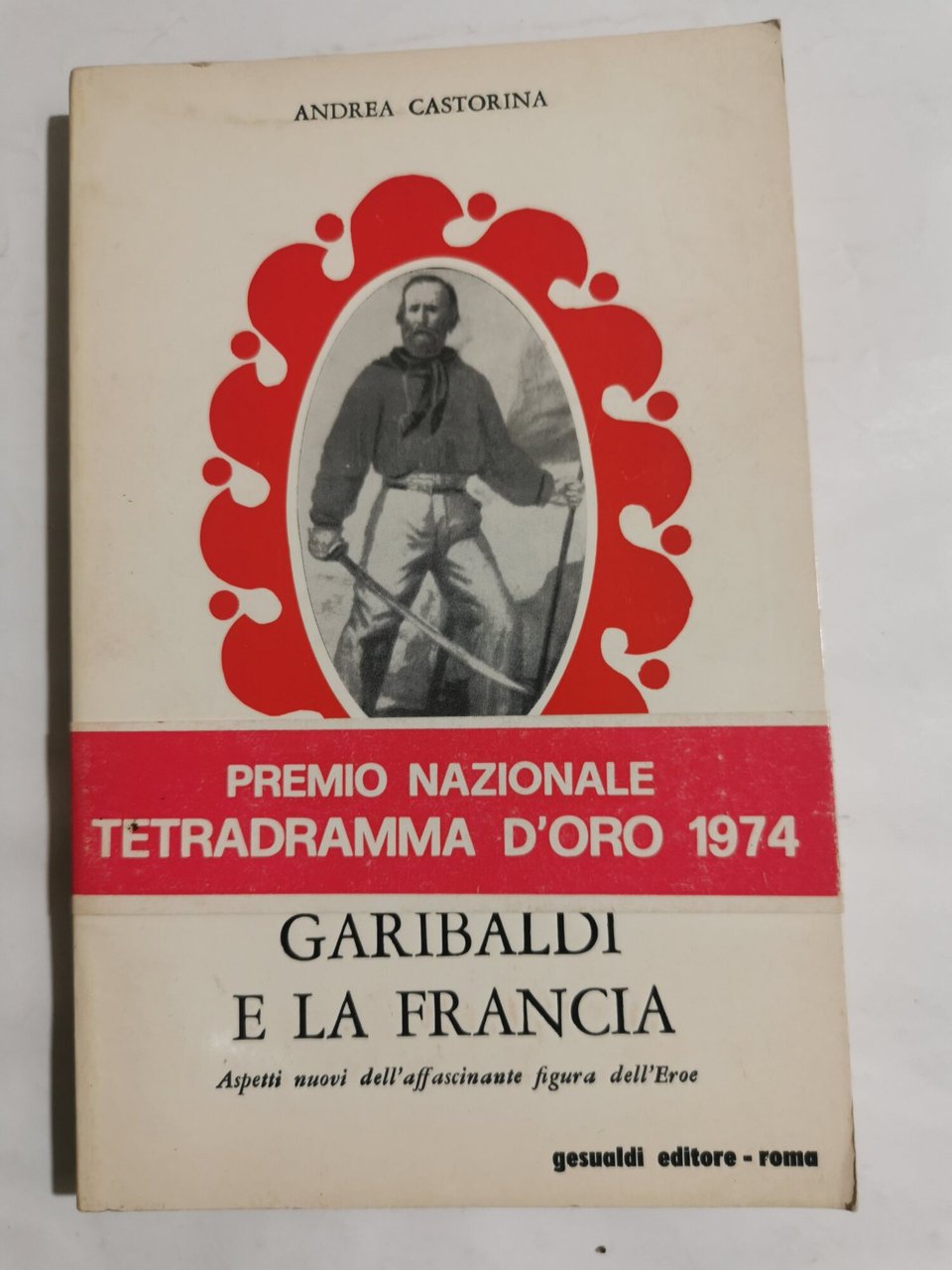 Garibaldi e la Francia - aspetti nuovi dell'affascinante figura dell'eroe